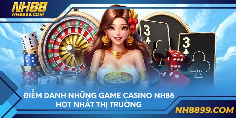 Điểm danh những game Casino NH88 hot nhất thị trường