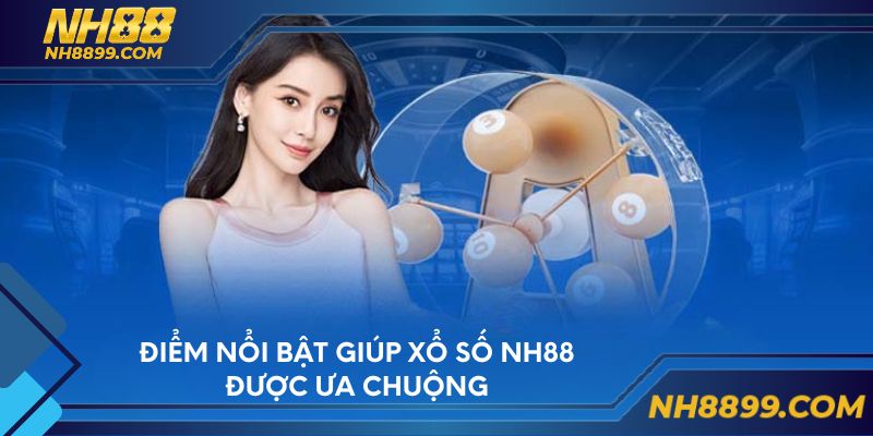 Điểm nổi bật giúp xổ số NH88 được ưa chuộng