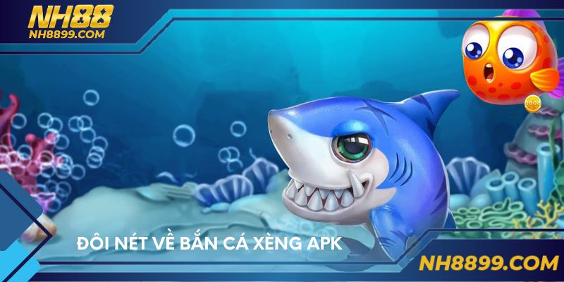 Đôi nét về bắn cá xèng APK